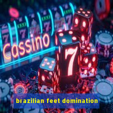 brazilian feet domination